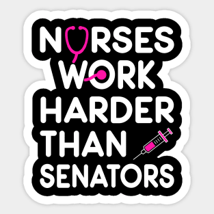 Nurse Gift. Nurses Work Harder Than Senators. Sticker